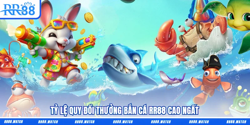 Tỷ lệ quy đổi thưởng Bắn cá RR88 cao ngất