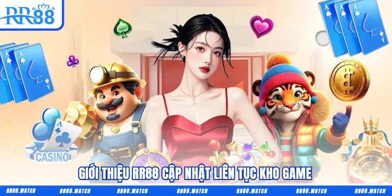 Giới thiệu RR88 cập nhật liên tục kho game