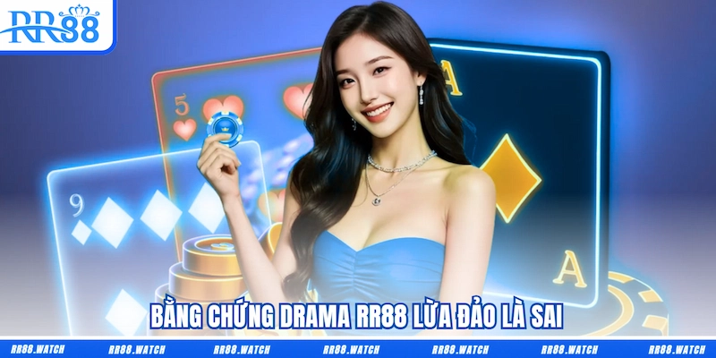 Bằng chứng Drama RR88 lừa đảo là sai